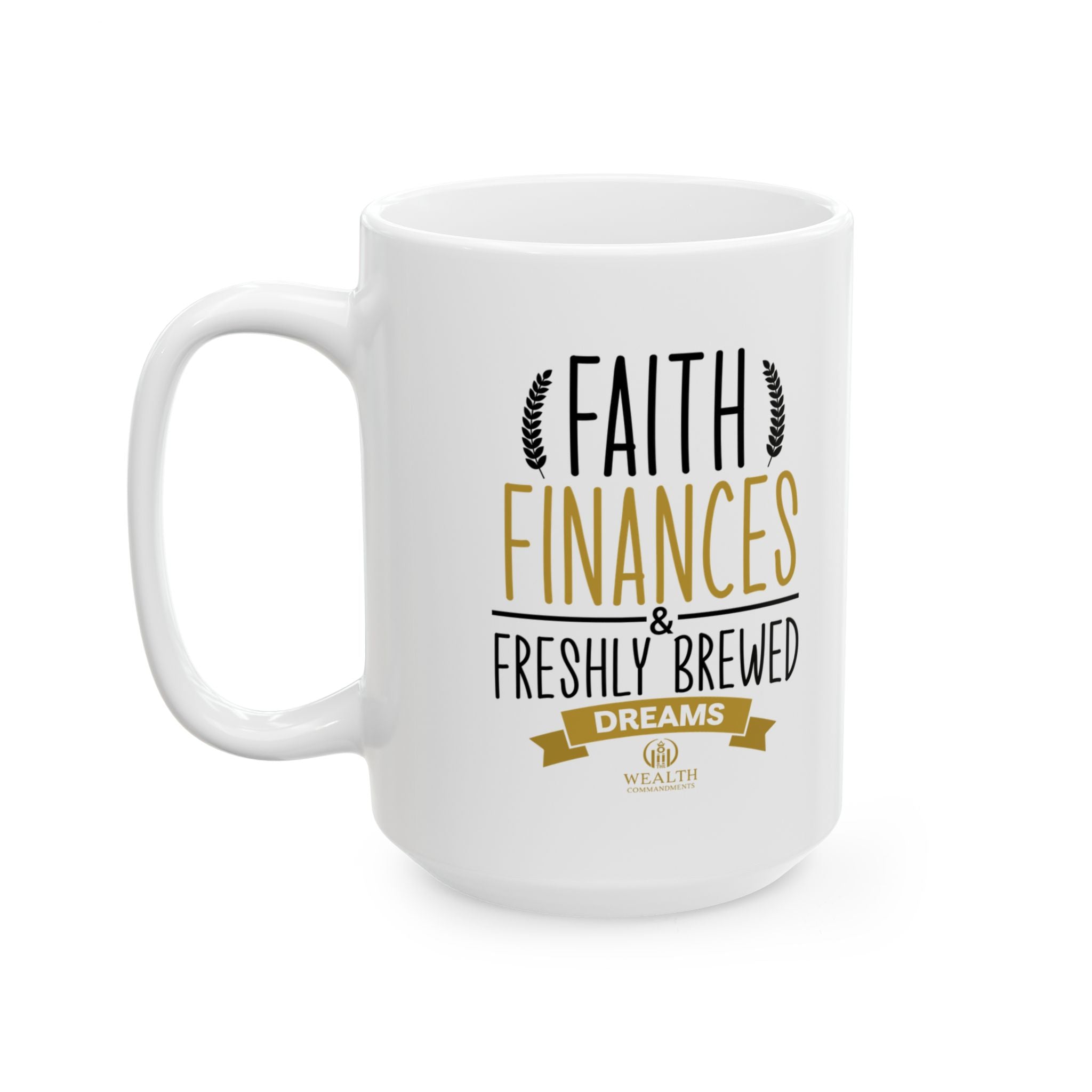 Faith, Finances & Freshly Brewed Dreams - Wealth Mindset Mug (11oz, 15oz)