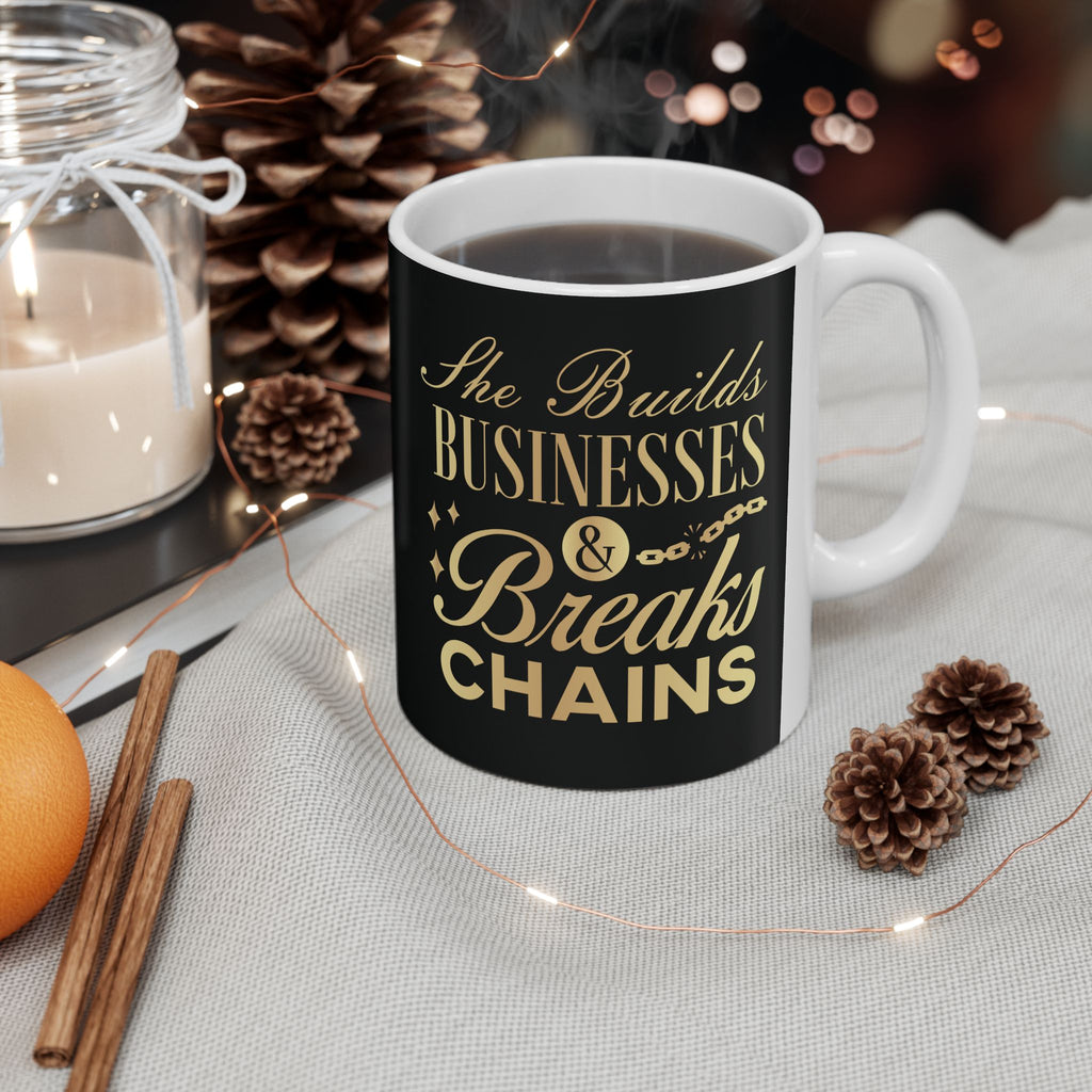 She Builds Businesses & Breaks Chains – Black & Gold Ceramic Mug (11oz, 15oz)