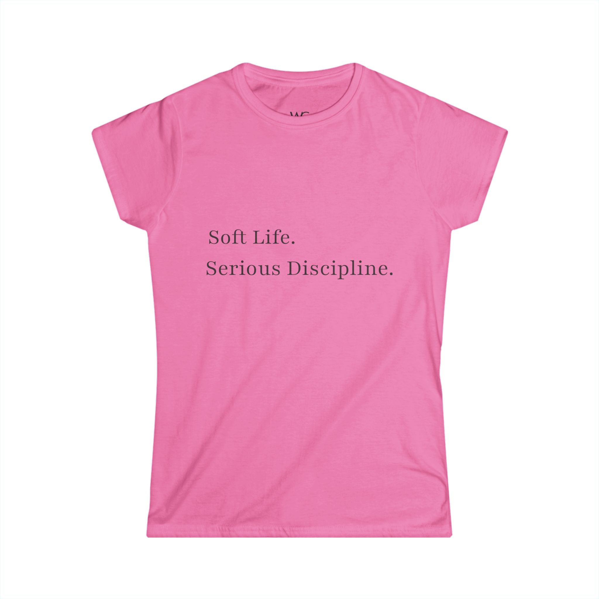 Soft Life. Serious Discipline.™ Women’s T-Shirt