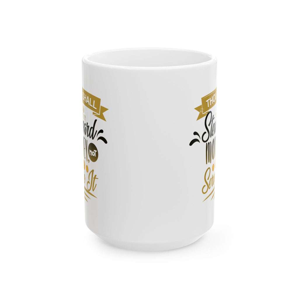 Thou Shall Steward Money, Not Serve It - Financial Wisdom Mug (11oz, 15oz)