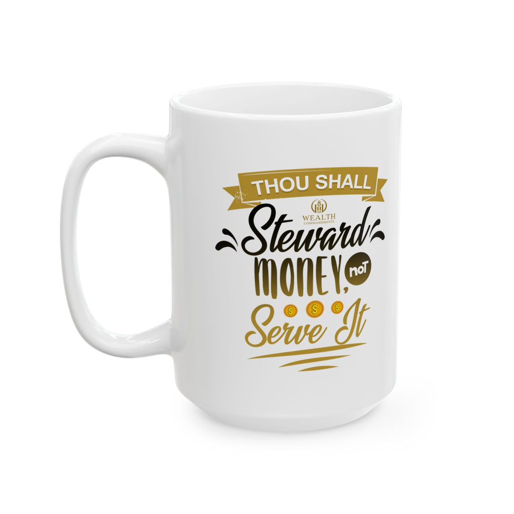 Thou Shall Steward Money, Not Serve It - Financial Wisdom Mug (11oz, 15oz)