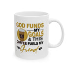 God Funds My Goals & This Coffee Fuels My Grind - Coffee Mug (11oz, 15oz)