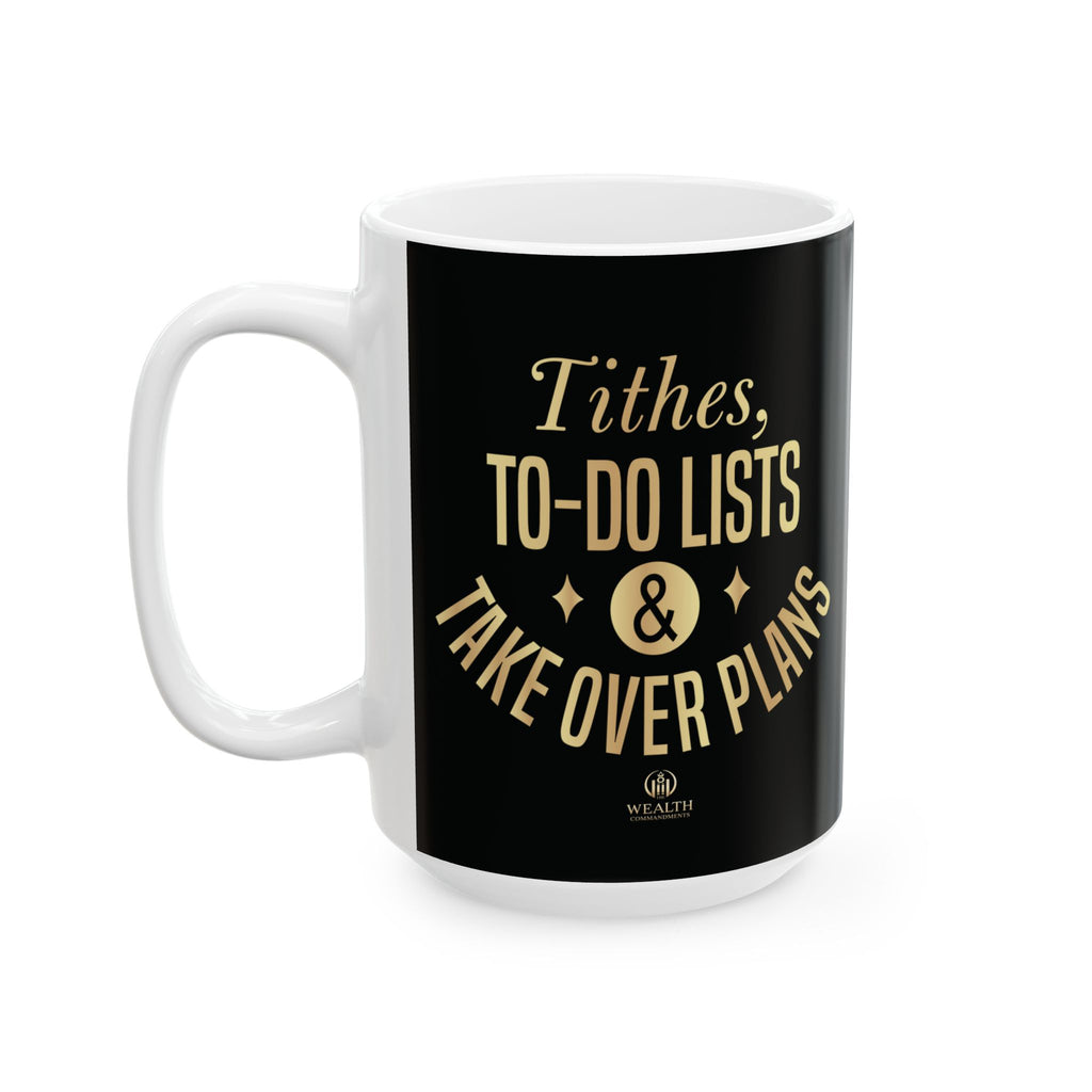 Tithes, To-Do Lists & Takeover Plans – (11oz, 15oz) Ceramic Mug