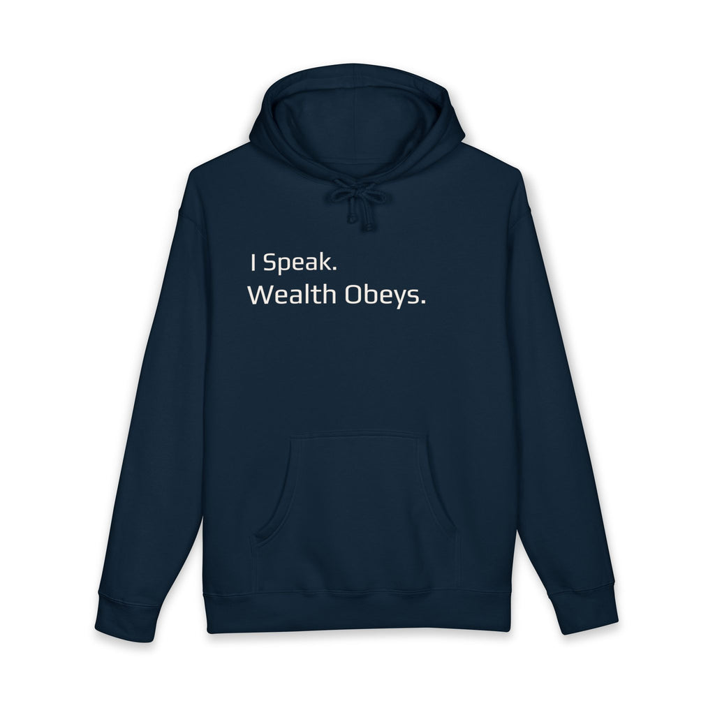I Speak. Wealth Obeys.™ Hoodie