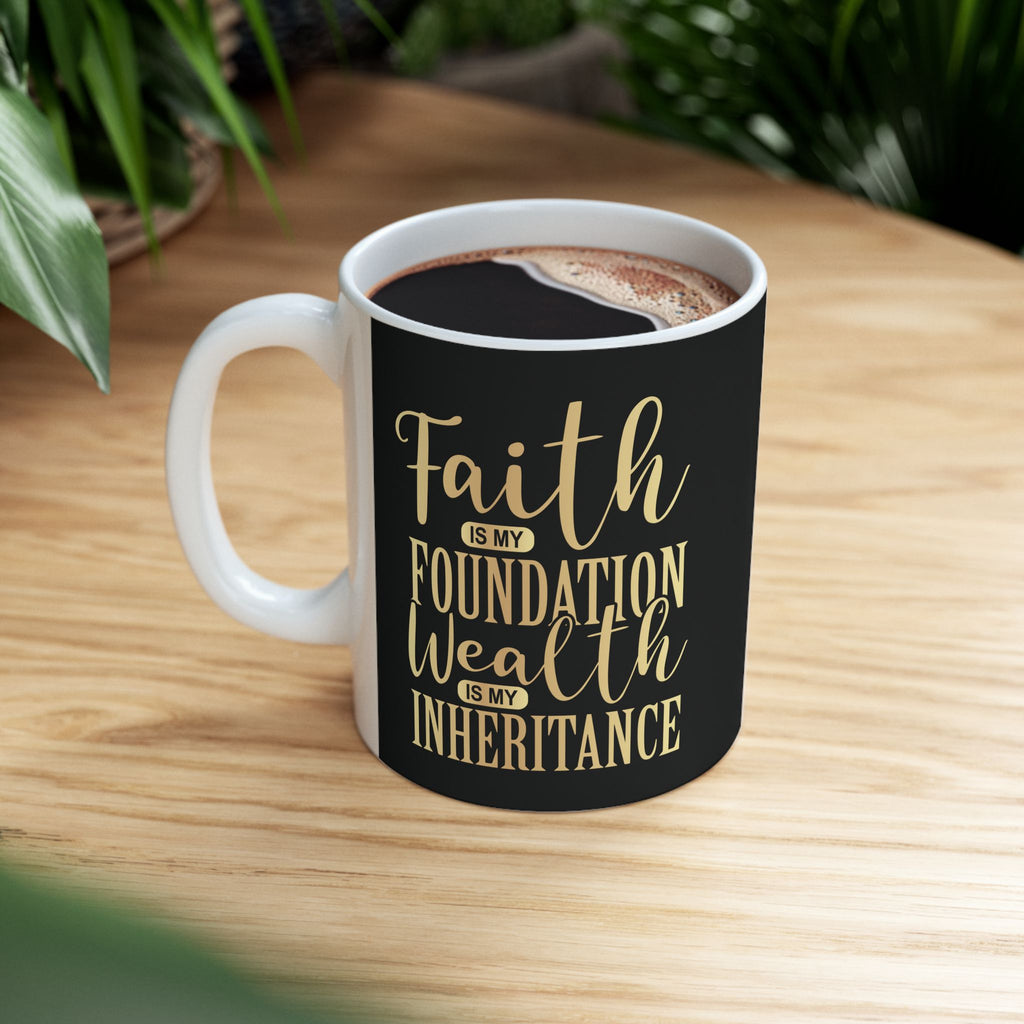 Faith Is My Foundation. Wealth Is My Inheritance – Black & Gold Ceramic Mug (11oz & 15oz)