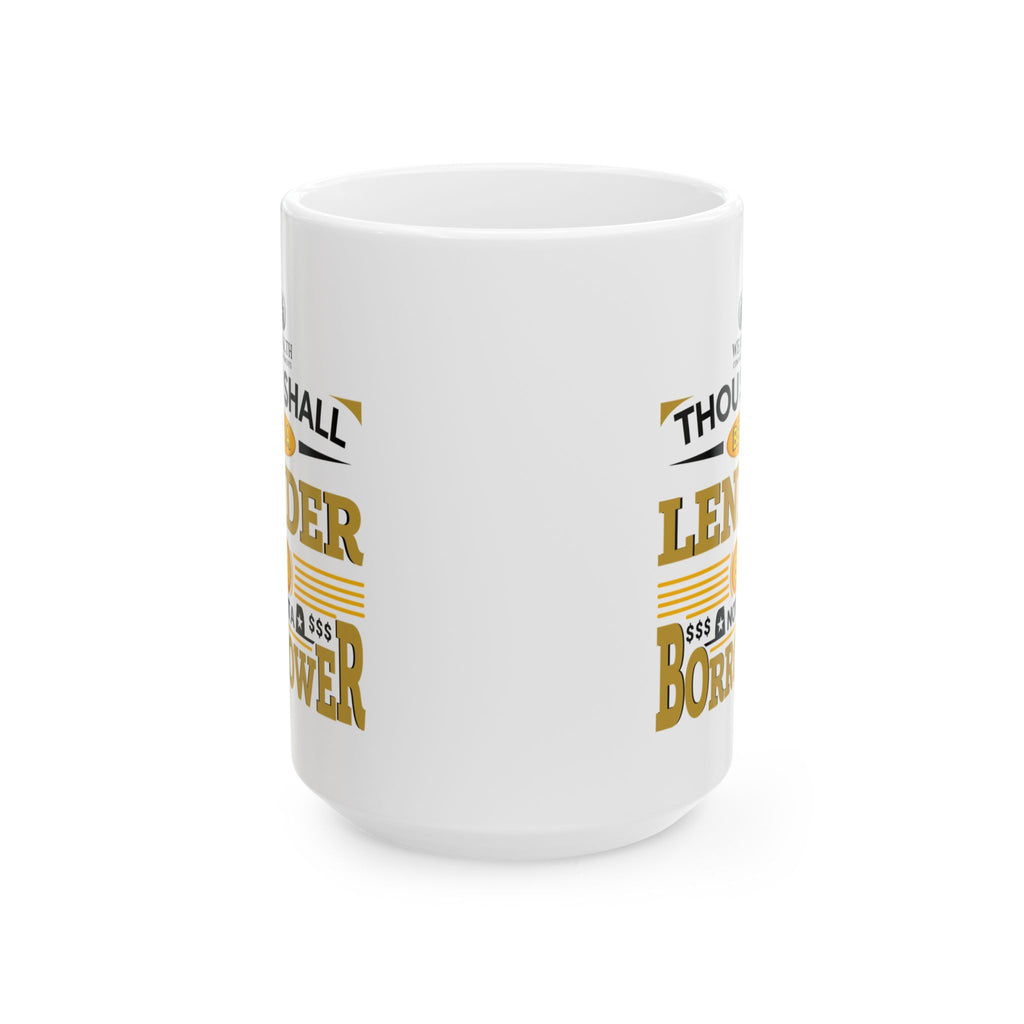 Thou Shall Be a Lender, Not a Borrower - Ceramic Mug (11oz, 15oz)