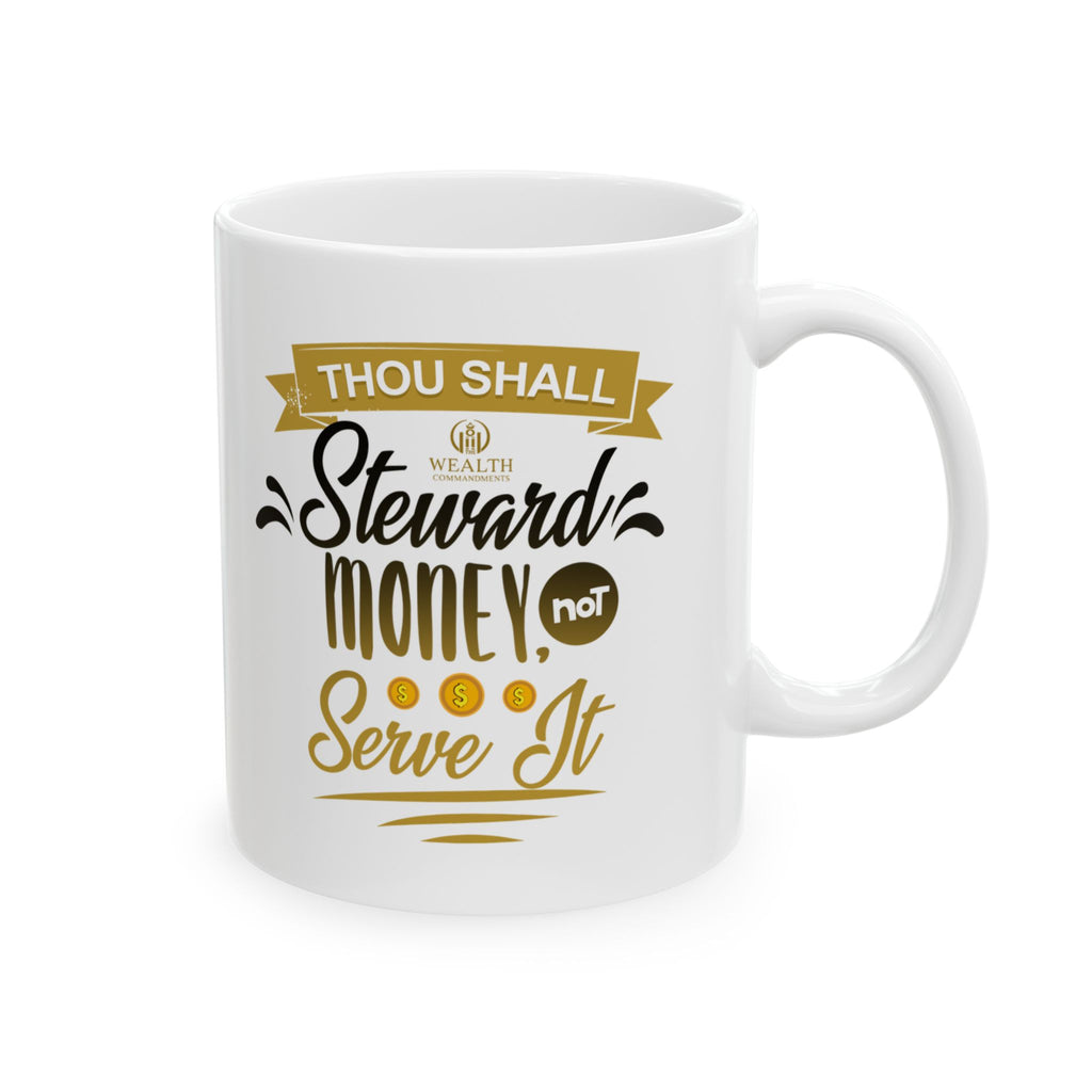 Thou Shall Steward Money, Not Serve It - Financial Wisdom Mug (11oz, 15oz)
