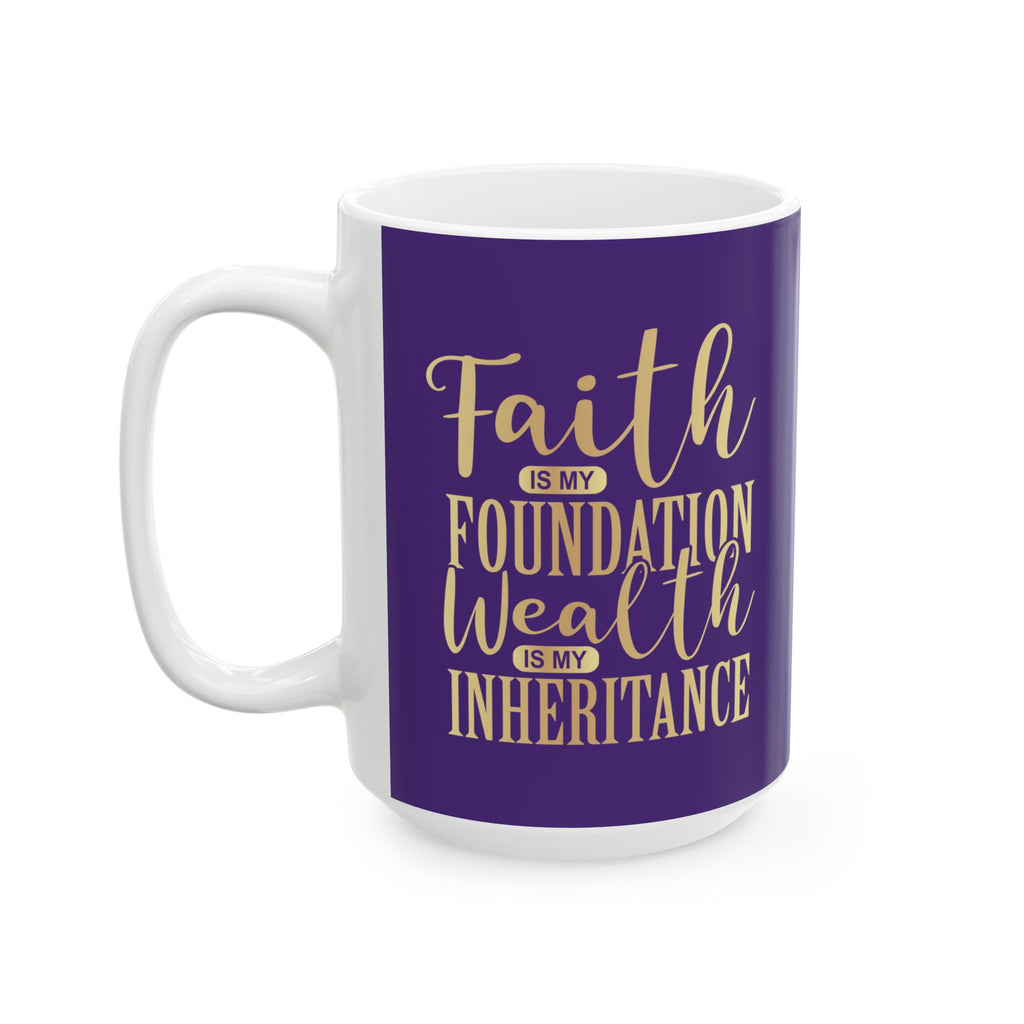 Faith Is My Foundation. Wealth Is My Inheritance – Royal Purple & Gold Ceramic Mug (11oz & 15oz)
