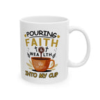Pouring Faith & Wealth into My Cup - Motivational Mug (11oz, 15oz)