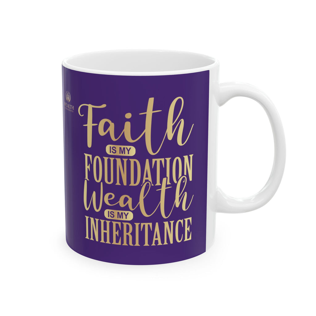 Faith Is My Foundation. Wealth Is My Inheritance – Royal Purple & Gold Ceramic Mug (11oz & 15oz)