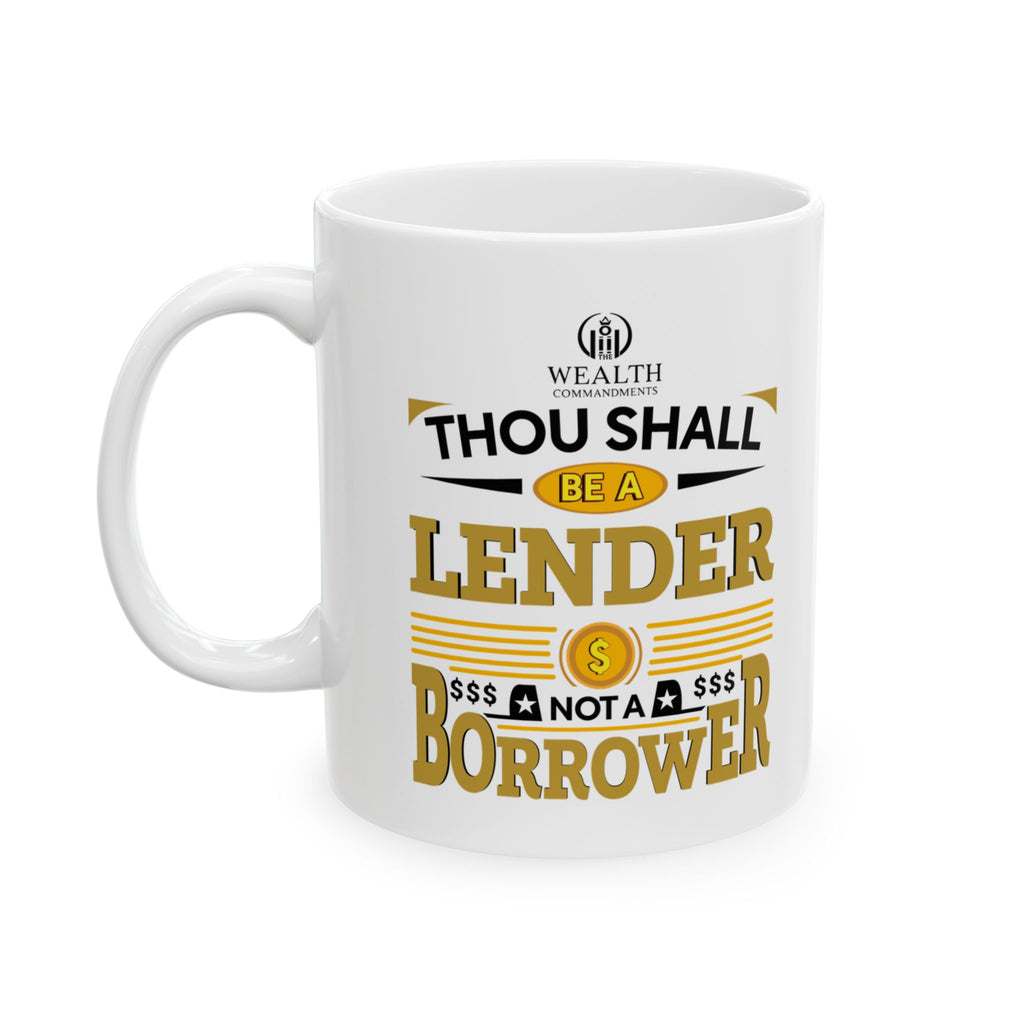 Thou Shall Be a Lender, Not a Borrower - Ceramic Mug (11oz, 15oz)