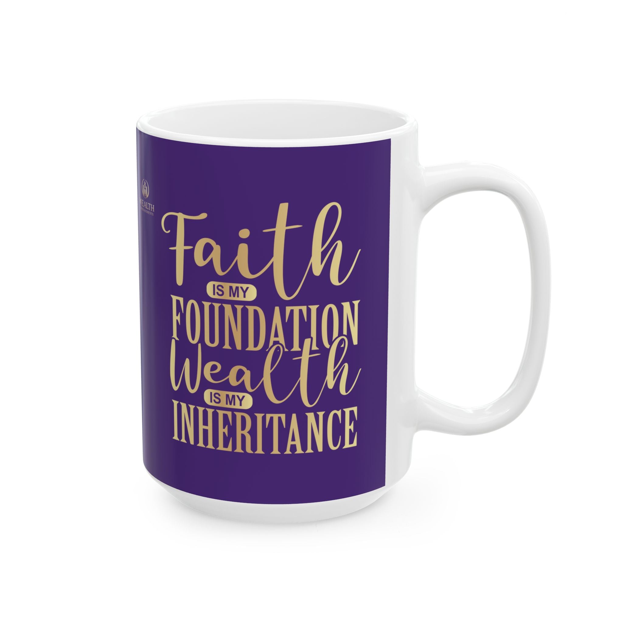 Faith Is My Foundation. Wealth Is My Inheritance – Royal Purple & Gold Ceramic Mug (11oz & 15oz)