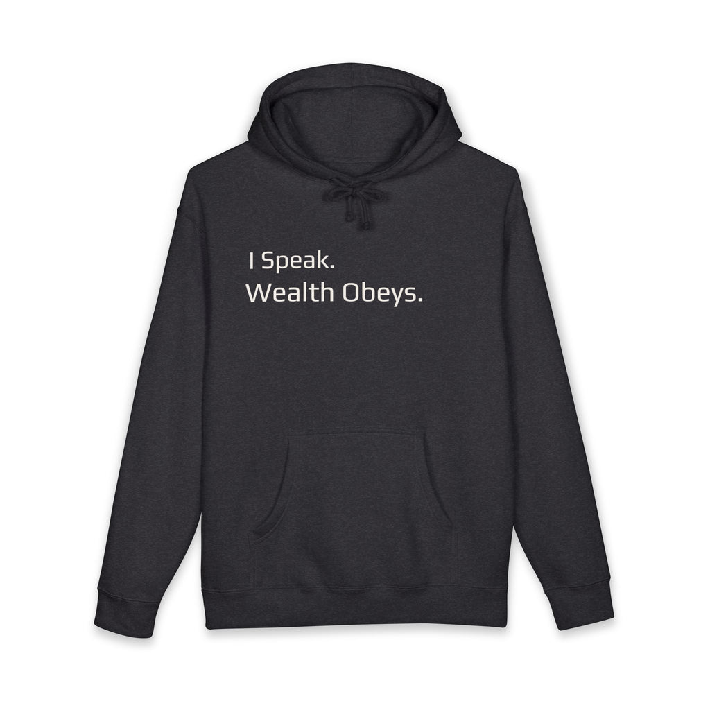 I Speak. Wealth Obeys.™ Hoodie
