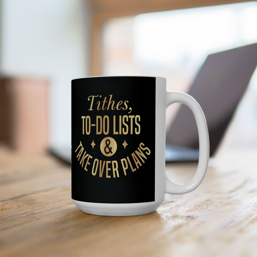 Tithes, To-Do Lists & Takeover Plans – (11oz, 15oz) Ceramic Mug