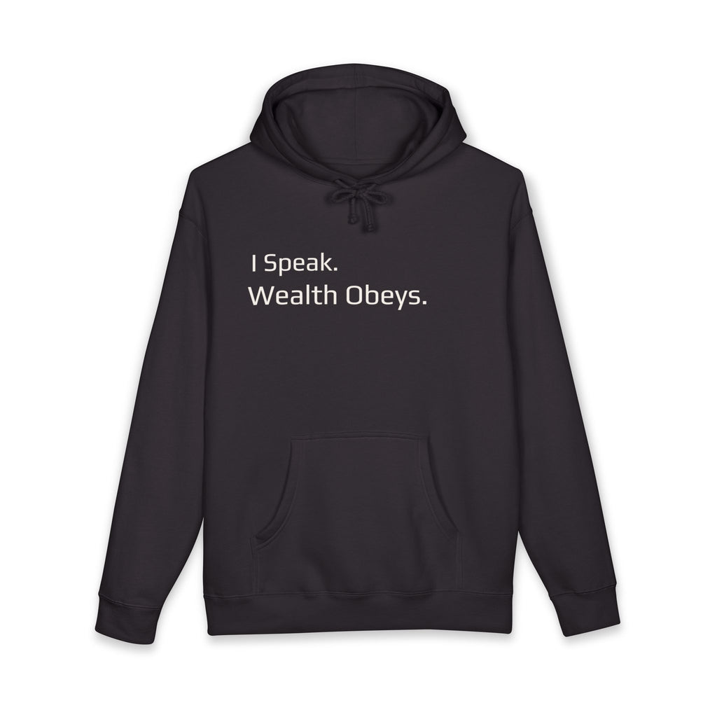 I Speak. Wealth Obeys.™ Hoodie