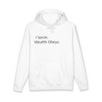 I Speak. Wealth Obeys.™ Hoodie