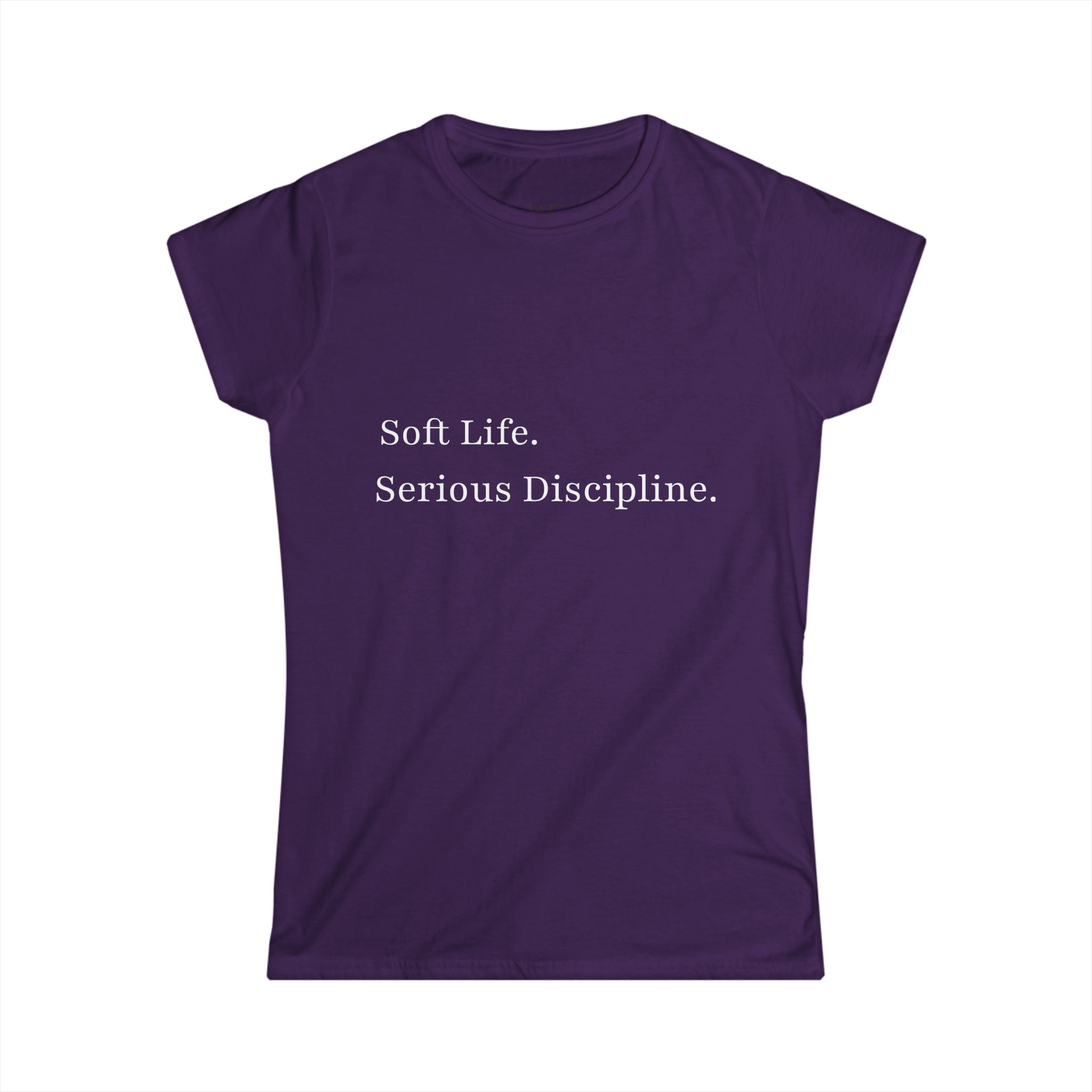 Soft Life. Serious Discipline.™ Women’s T-Shirt