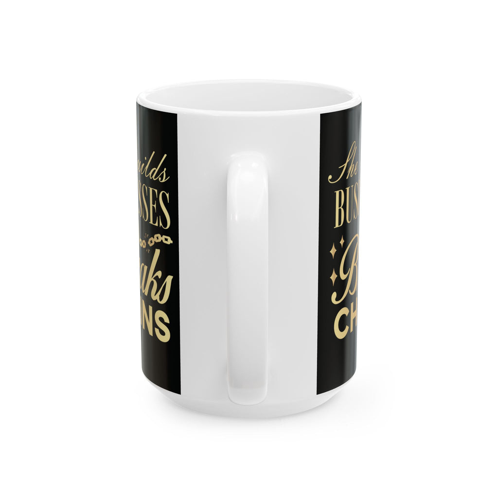 She Builds Businesses & Breaks Chains – Black & Gold Ceramic Mug (11oz, 15oz)