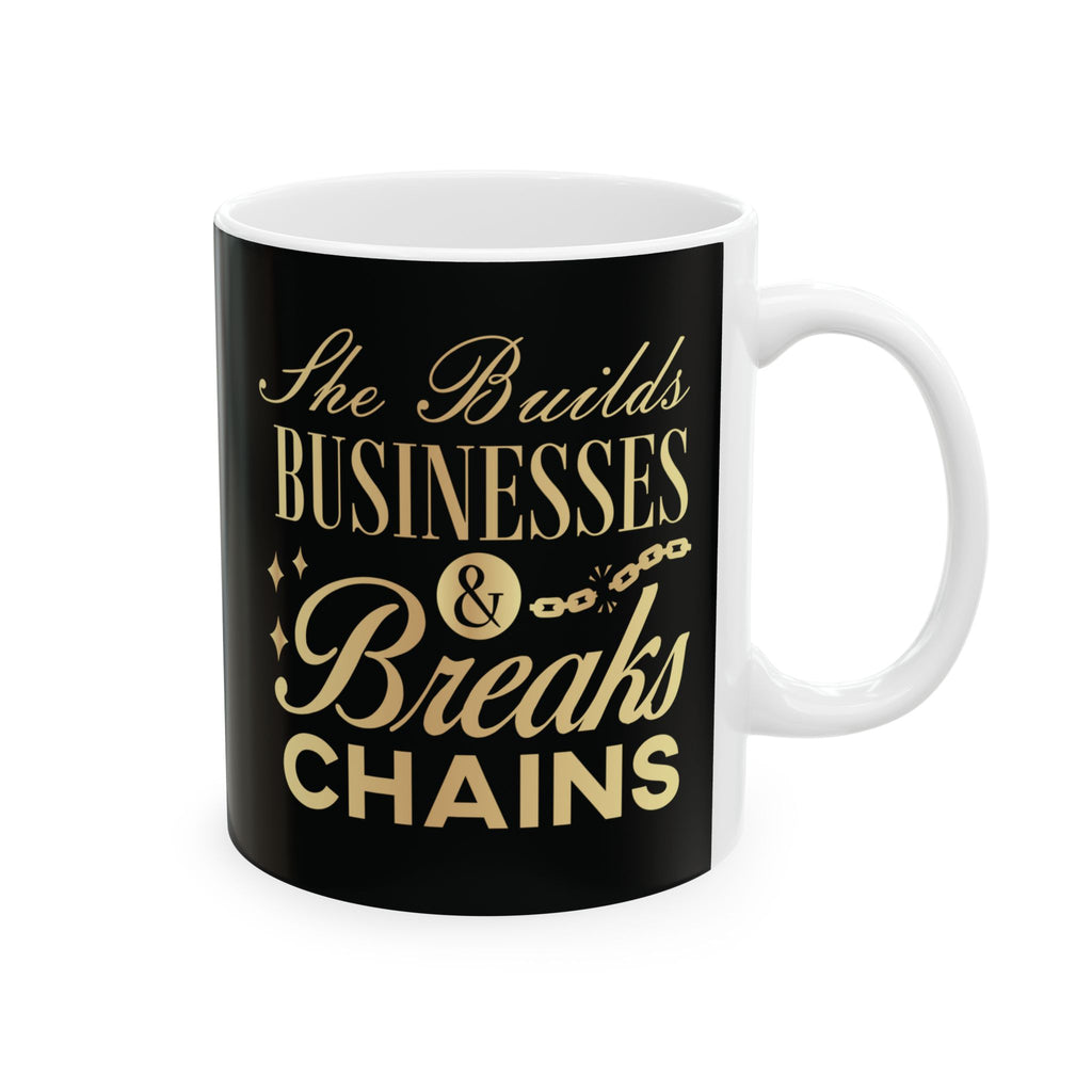 She Builds Businesses & Breaks Chains – Black & Gold Ceramic Mug (11oz, 15oz)