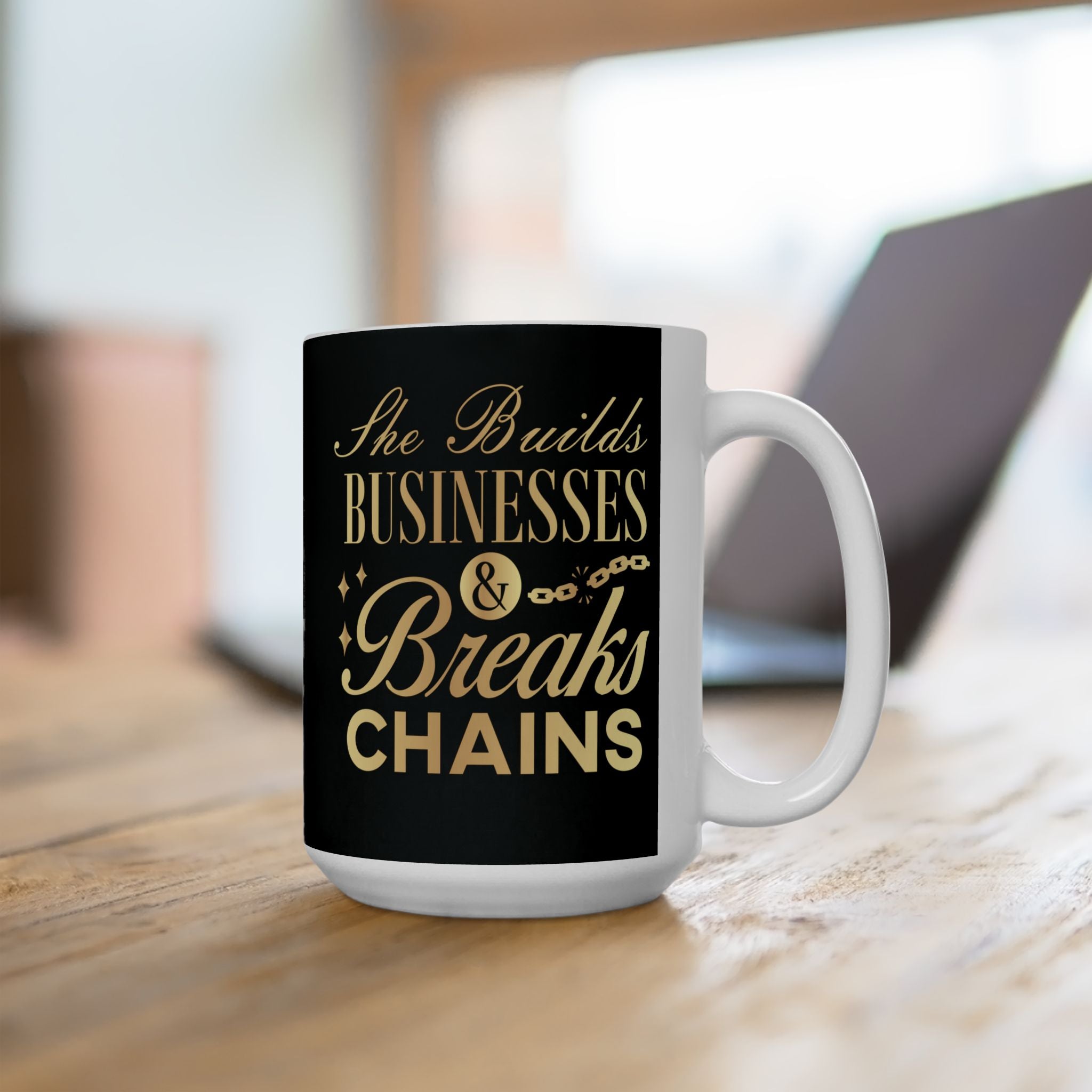 She Builds Businesses & Breaks Chains – Black & Gold Ceramic Mug (11oz, 15oz)