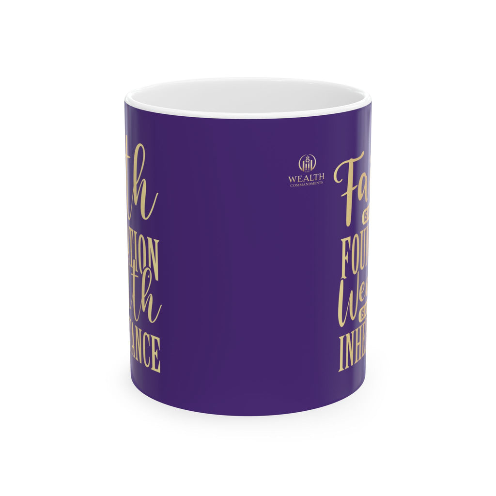 Faith Is My Foundation. Wealth Is My Inheritance – Royal Purple & Gold Ceramic Mug (11oz & 15oz)