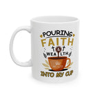 Pouring Faith & Wealth into My Cup - Motivational Mug (11oz, 15oz)