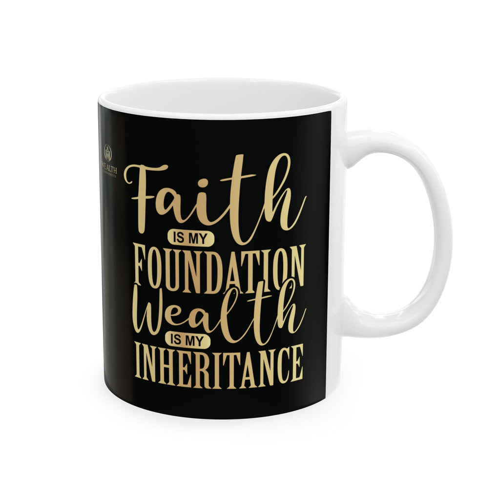 Faith Is My Foundation. Wealth Is My Inheritance – Black & Gold Ceramic Mug (11oz & 15oz)