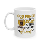 God Funds My Goals & This Coffee Fuels My Grind - Coffee Mug (11oz, 15oz)