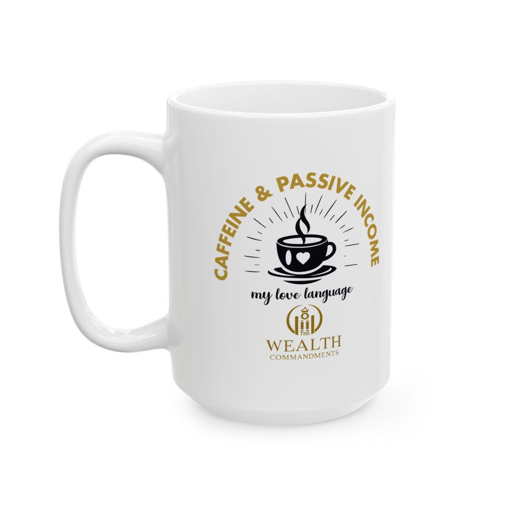 Caffeine & Passive Income, My Love Language - Hustler’s Mug (11oz, 15oz)
