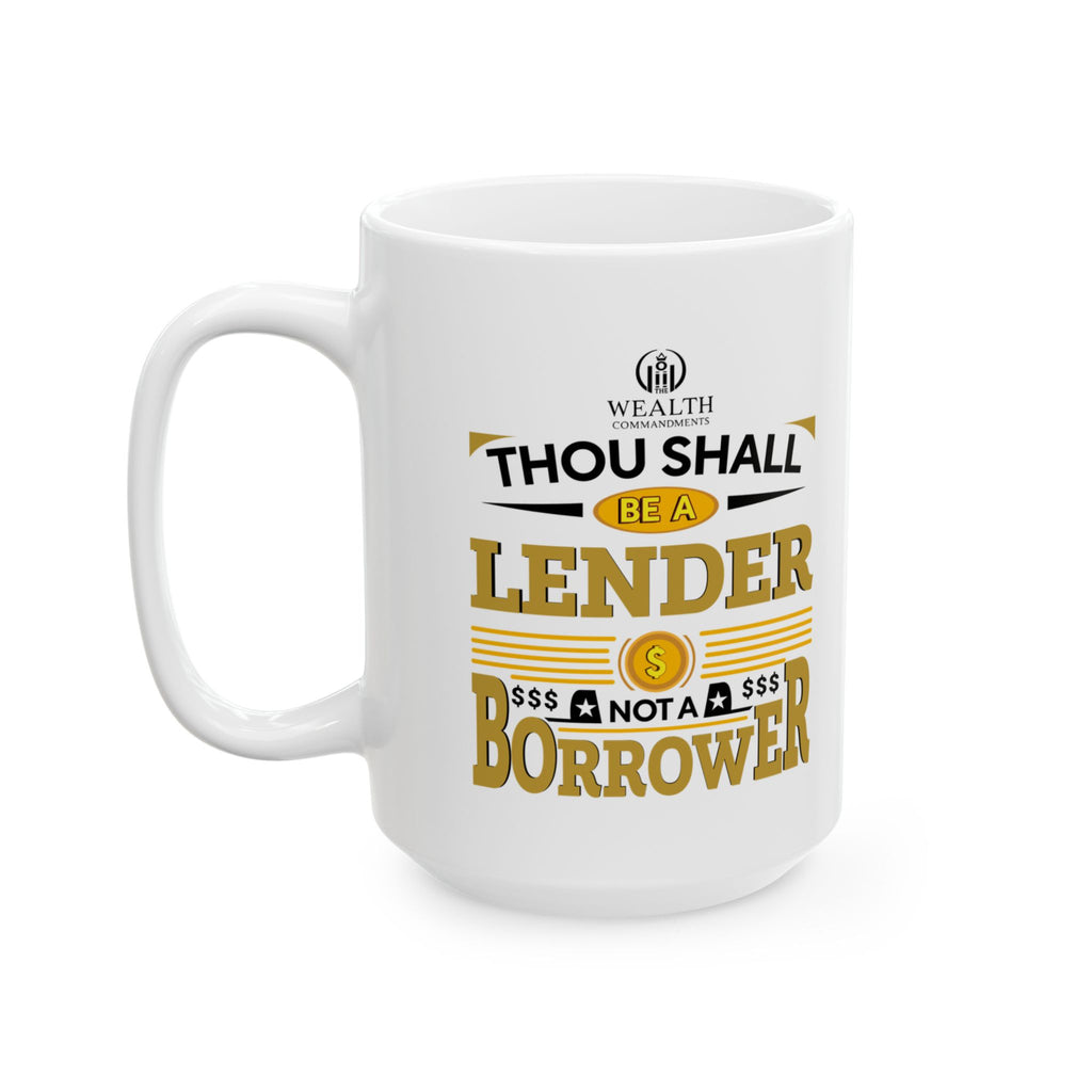 Thou Shall Be a Lender, Not a Borrower - Ceramic Mug (11oz, 15oz)