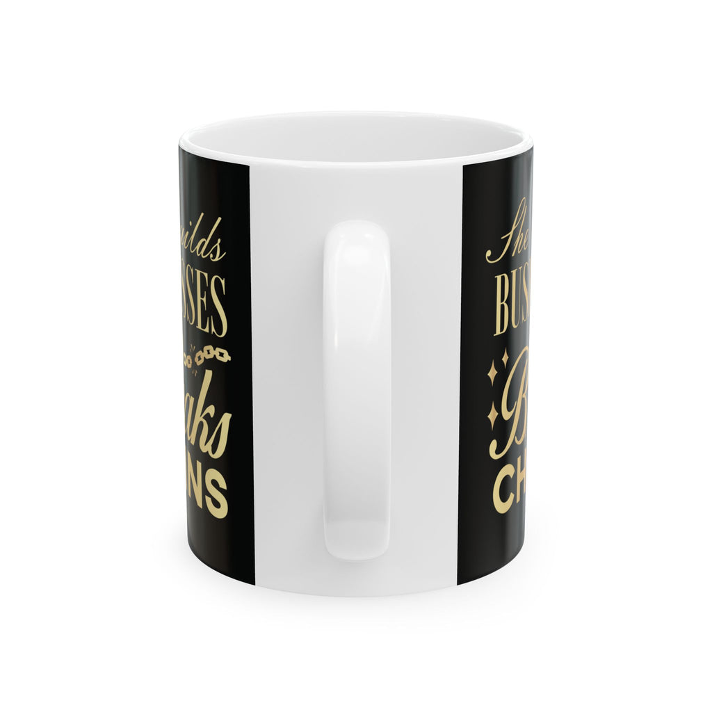 She Builds Businesses & Breaks Chains – Black & Gold Ceramic Mug (11oz, 15oz)