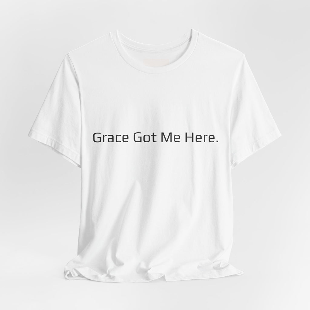 Grace Got Me Here.™ Unisex T-Shirt