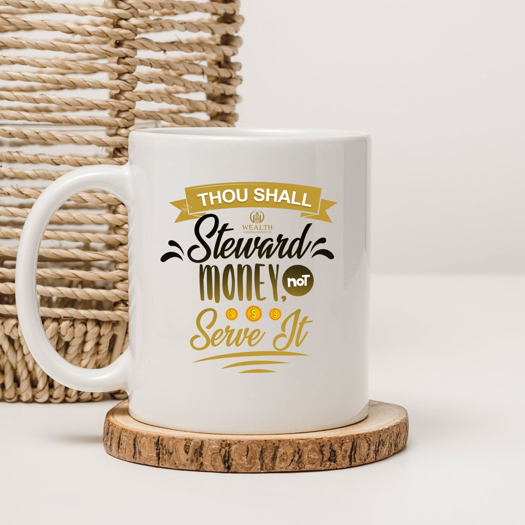Thou Shall Steward Money, Not Serve It - Financial Wisdom Mug (11oz, 15oz)