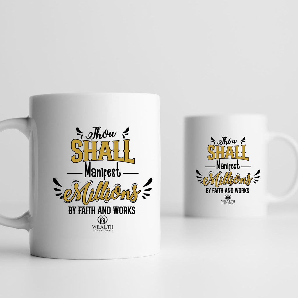 Thou Shall Manifest Millions by Faith & Works - Success Mug (11oz, 15oz)