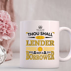 Thou Shall Be a Lender, Not a Borrower - Ceramic Mug (11oz, 15oz)