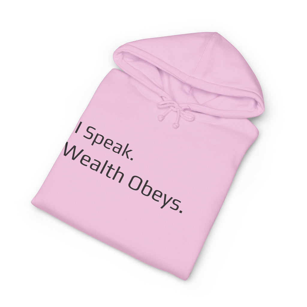 I Speak. Wealth Obeys.™ Hoodie