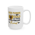 God Funds My Goals & This Coffee Fuels My Grind - Coffee Mug (11oz, 15oz)