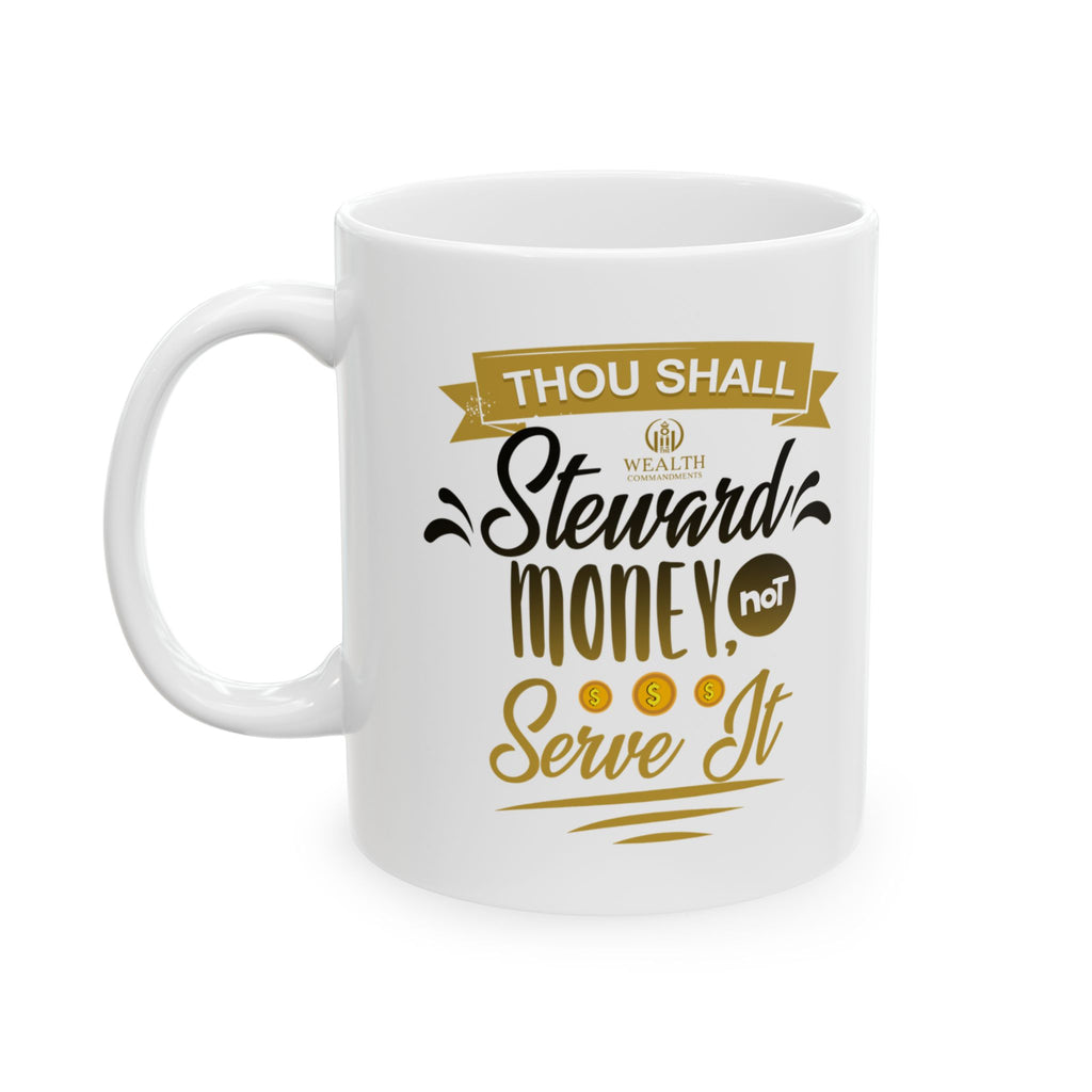Thou Shall Steward Money, Not Serve It - Financial Wisdom Mug (11oz, 15oz)