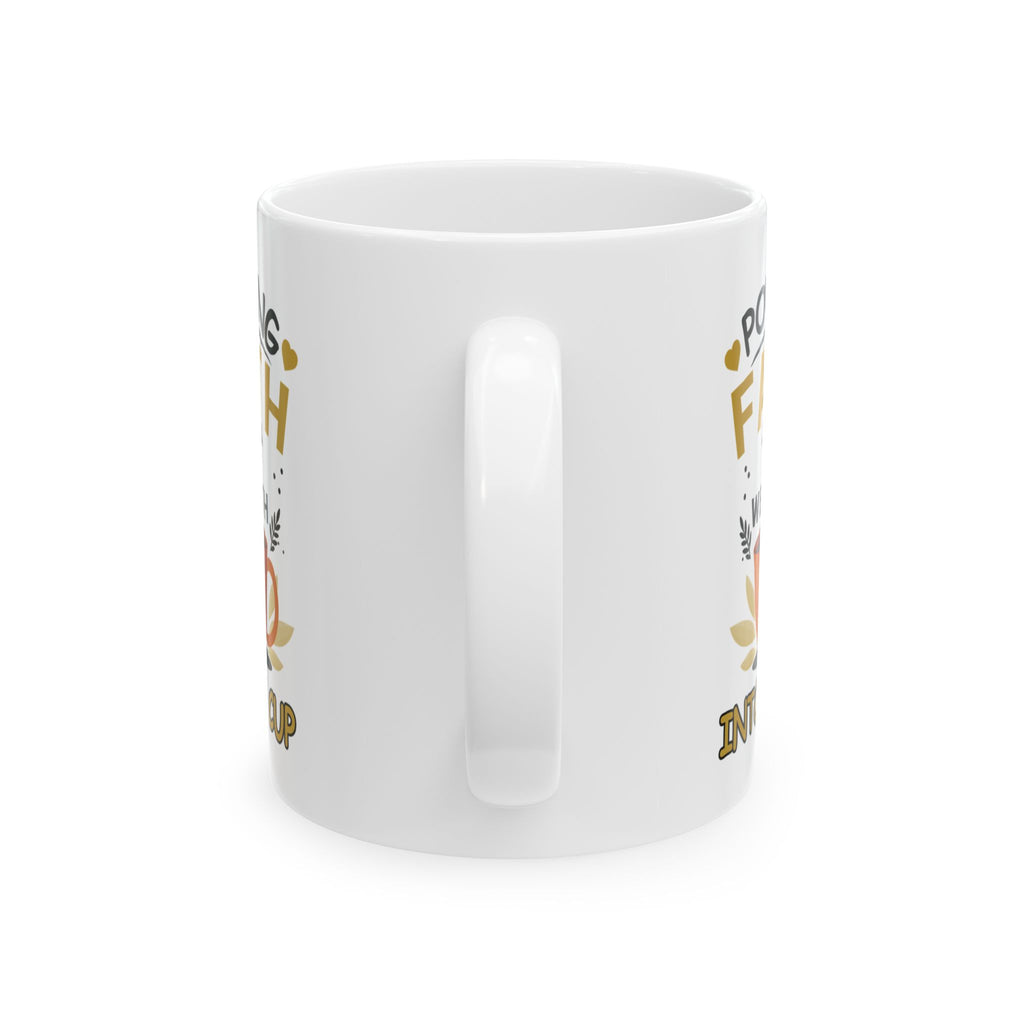 Pouring Faith & Wealth into My Cup - Motivational Mug (11oz, 15oz)