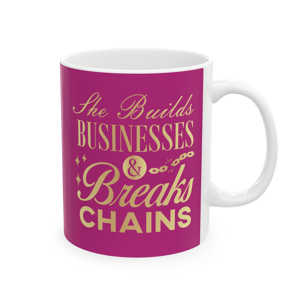She Builds Businesses & Breaks Chains – Pink & Gold Ceramic Mug (11oz, 15oz)