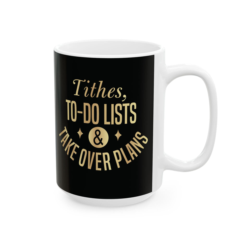Tithes, To-Do Lists & Takeover Plans – (11oz, 15oz) Ceramic Mug