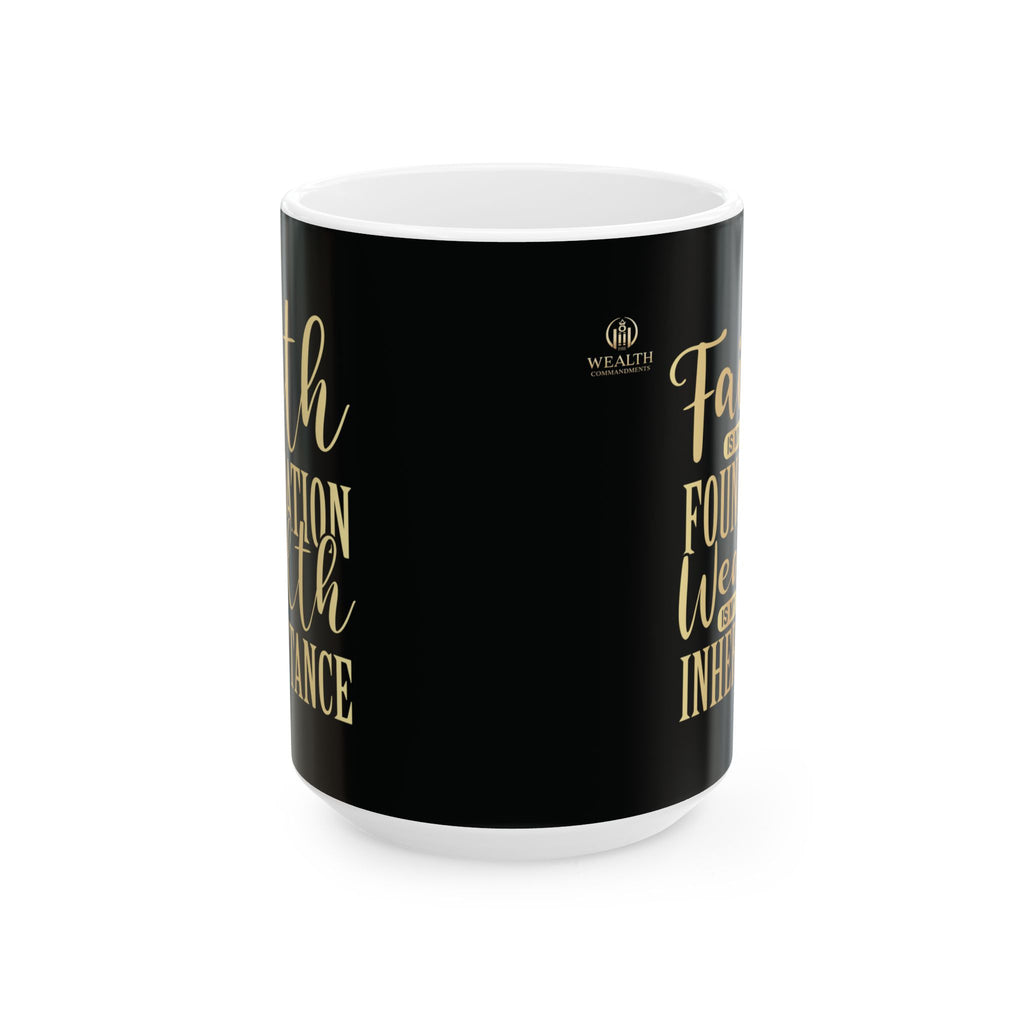 Faith Is My Foundation. Wealth Is My Inheritance – Black & Gold Ceramic Mug (11oz & 15oz)