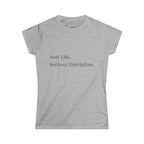 Soft Life. Serious Discipline.™ Women’s T-Shirt