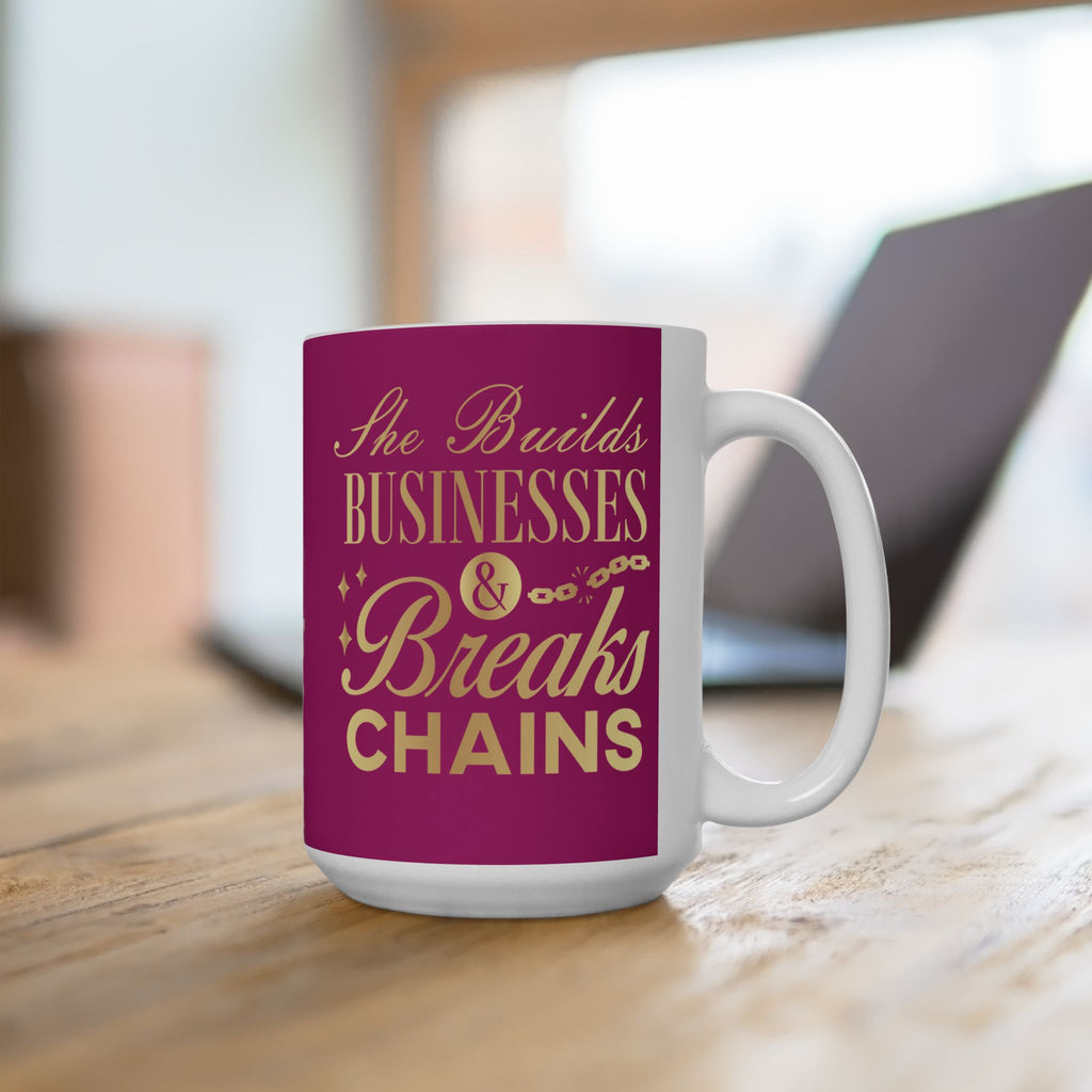 She Builds Businesses & Breaks Chains – Pink & Gold Ceramic Mug (11oz, 15oz)