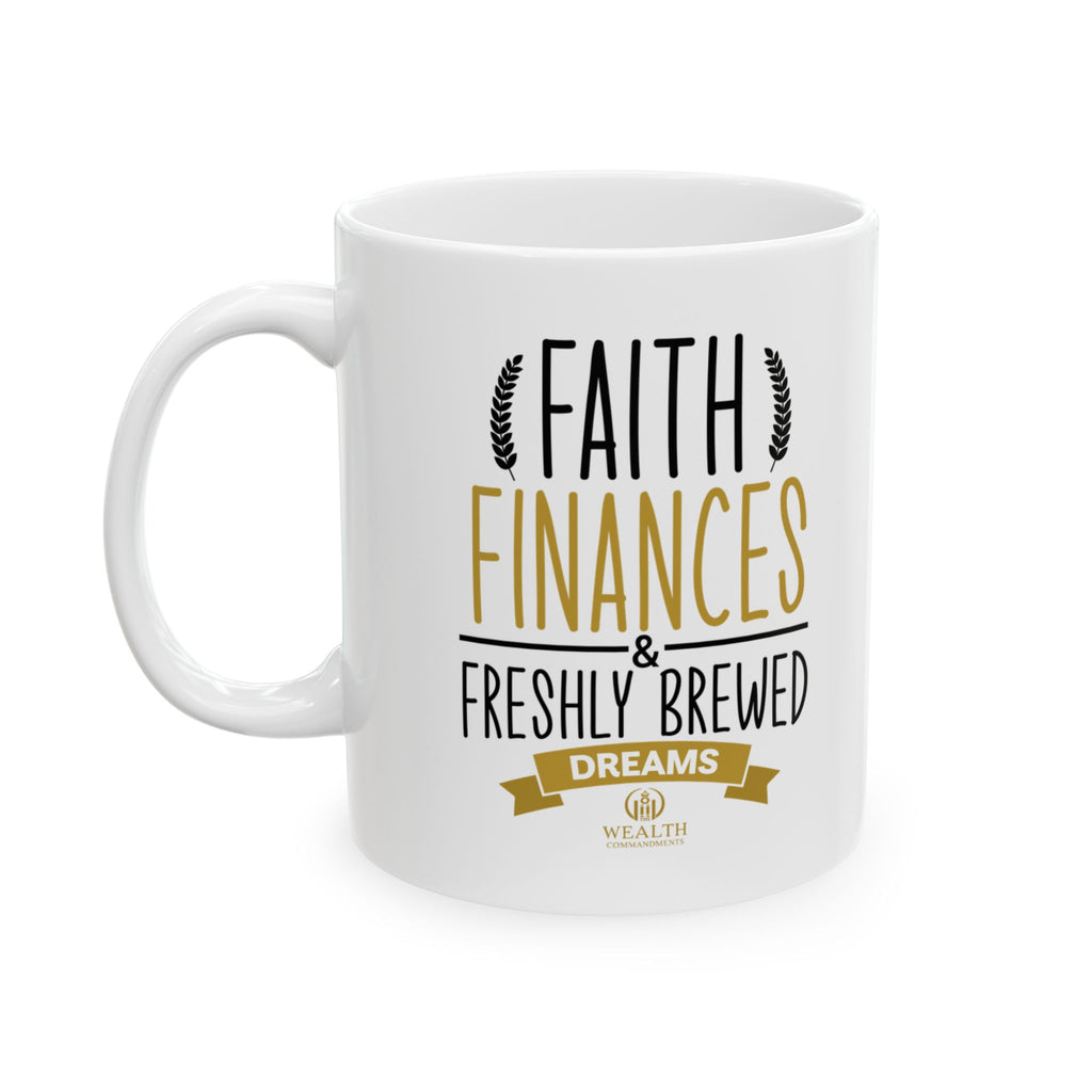 Faith, Finances & Freshly Brewed Dreams - Wealth Mindset Mug (11oz, 15oz)