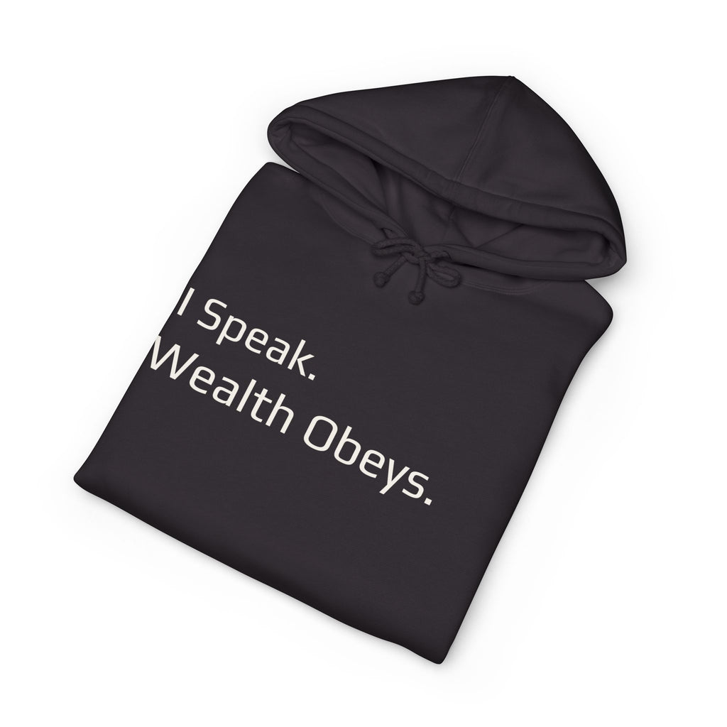 I Speak. Wealth Obeys.™ Hoodie