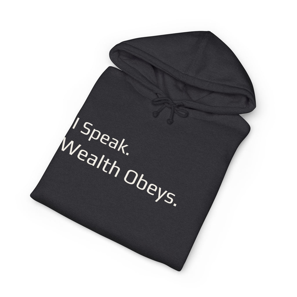 I Speak. Wealth Obeys.™ Hoodie