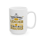 Thou Shall Be a Lender, Not a Borrower - Ceramic Mug (11oz, 15oz)