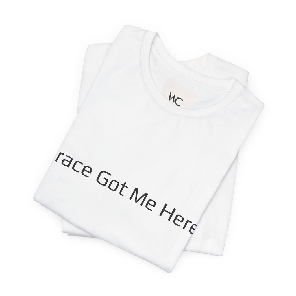 Grace Got Me Here.™ Unisex T-Shirt