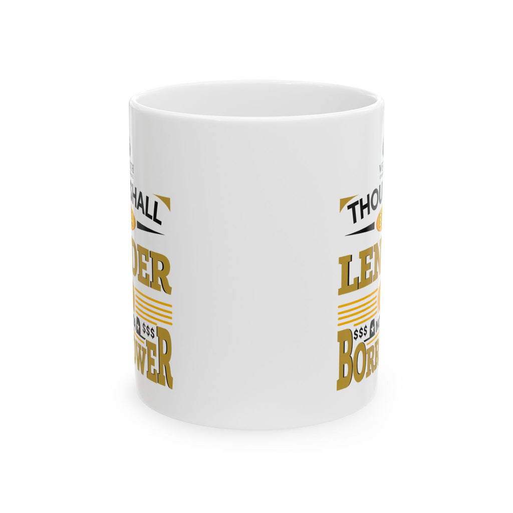 Thou Shall Be a Lender, Not a Borrower - Ceramic Mug (11oz, 15oz)